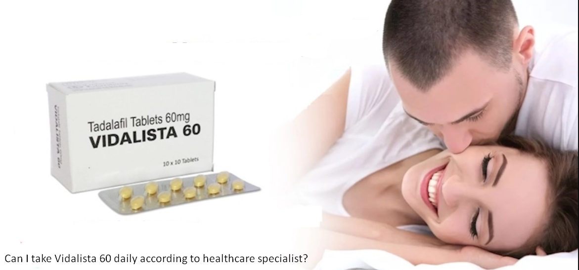 Can I take Vidalista 60 daily according to healthcare specialist?