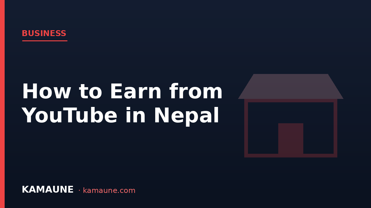 How to Earn Money from YouTube in Nepal (2026): Monetization & Payouts