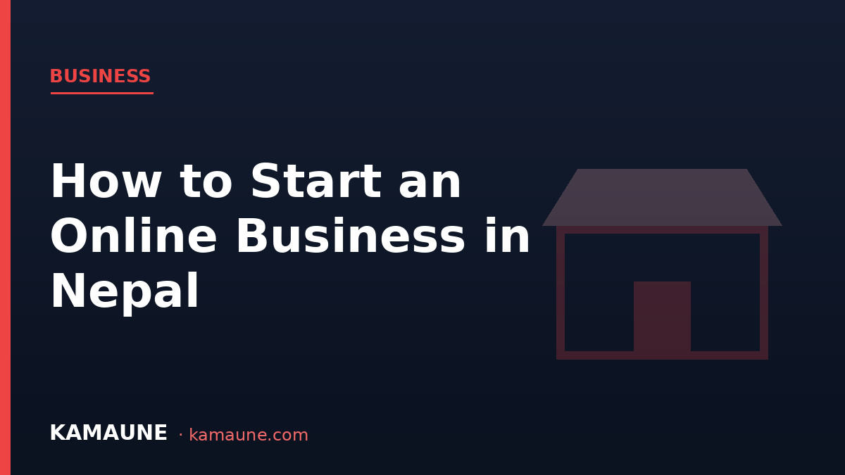 How to Start an Online Business in Nepal (2026): From Idea to First Sale