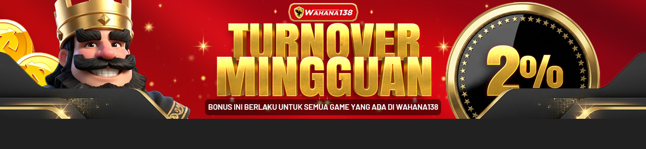 Bonus Turnover WAHANA138 ALL GAME