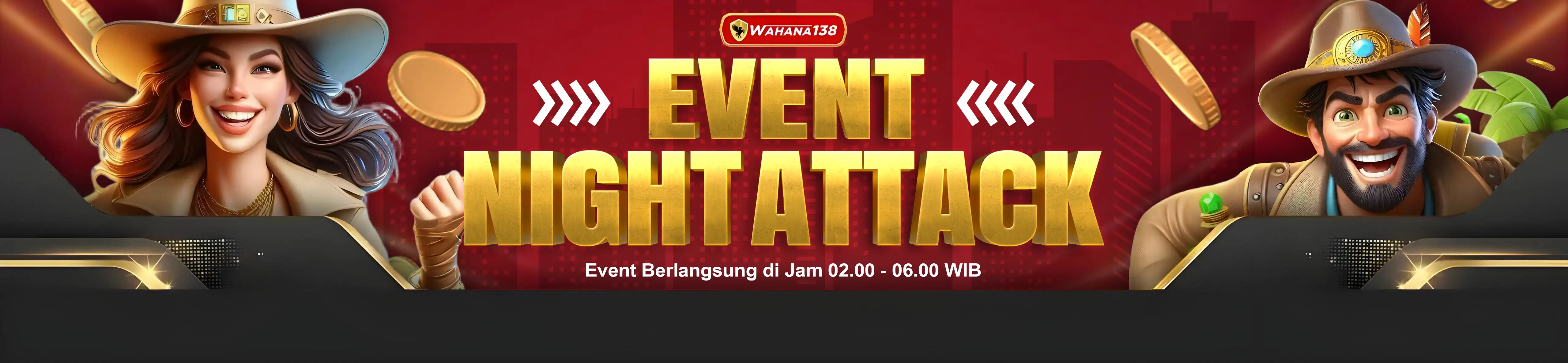 EVENT Night Attack WAHANA138