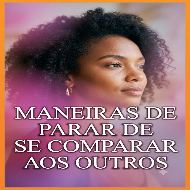 Formas de parar de se comparar com os outros