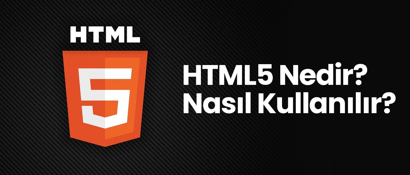 HTML5 Nedir? Nasıl Kullanılır?