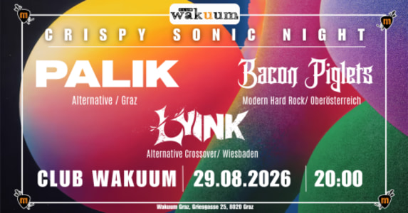 Bacon Piglets – Lyink – Palik - Sa., 29.08.2026, 18:00 at Club Wakuum, Griesgasse 25, 8020 Graz, Österreich