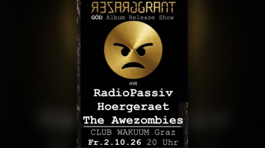 Grazer Grant „GÖD“ Release Show feat. The Awezombies u.a. GRAZER GRANT — „GÖD“ ALBUM RELEASE SHOW • RADIOPASSIV • HOERGERAET • THE AWEZOMBIES - Fr., 02.10.2026, 19:00 at Club Wakuum, Griesgasse 25, 8020 Graz, Österreich