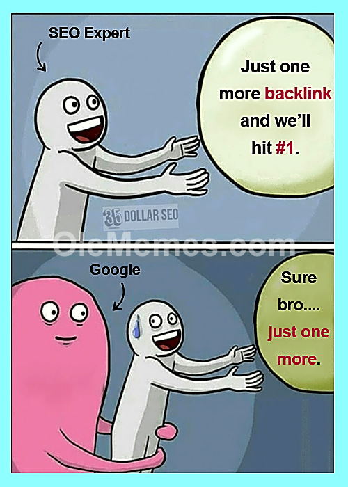 Just one more backlink bro… 😭