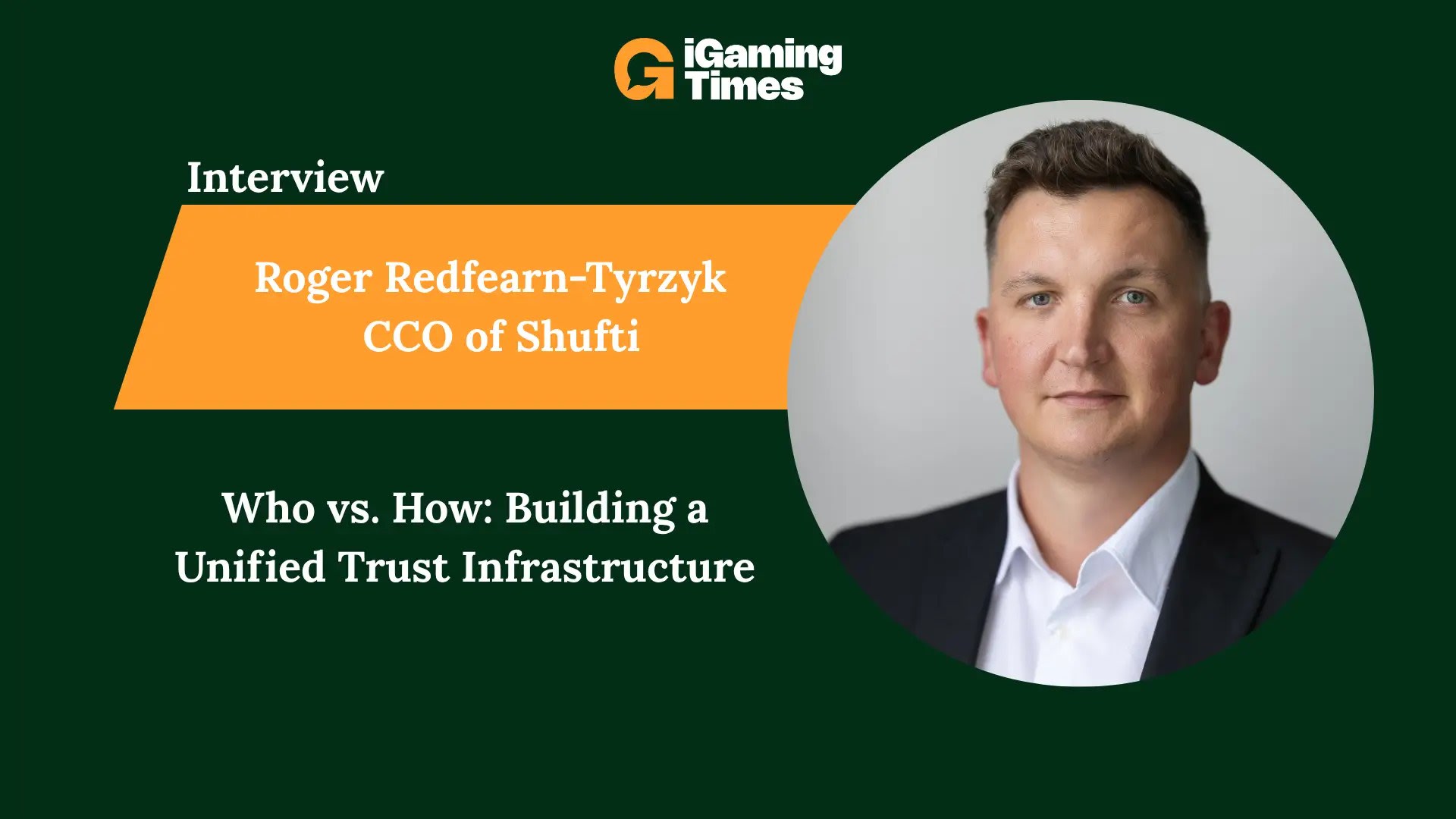 Who vs. How: Shufti’s CCO Roger Redfearn-Tyrzyk on Building a Unified Trust Infrastructure