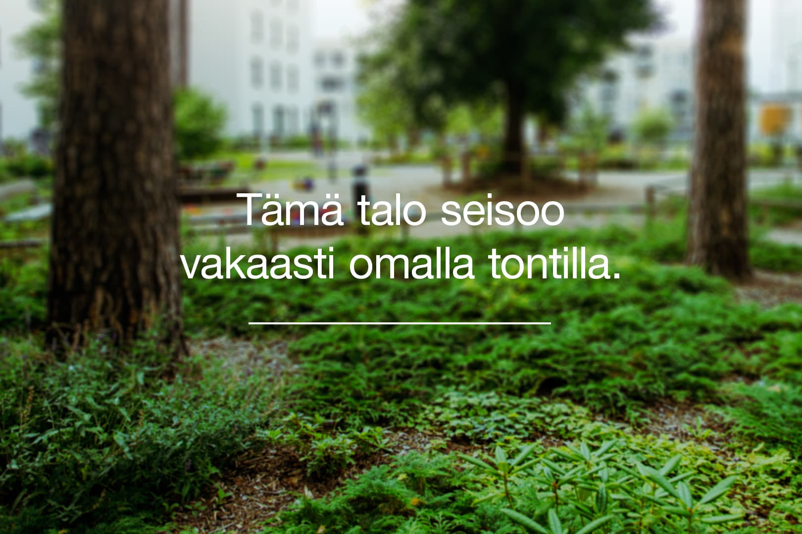 Oma tontti: Tämä talo seisoo vakaasti omalla tontilla. YIT Koti.