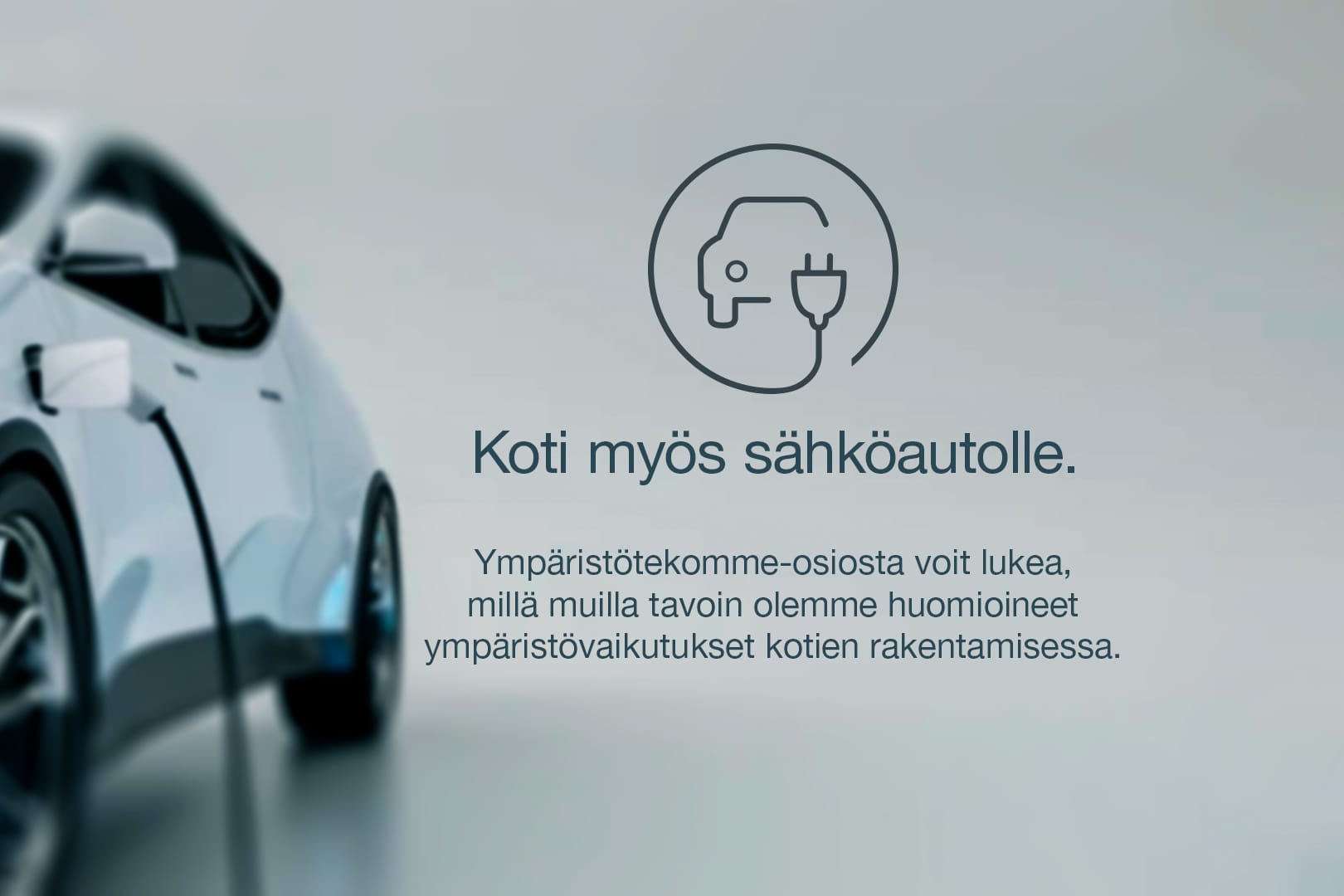 Sähköauton latausmahdollisuus. Ympäristötekomme-osiosta voit lukea, millä muilla tavoin olemme huomioineet ympäristövaikutukset kotien rakentamisessa. YIT Koti.