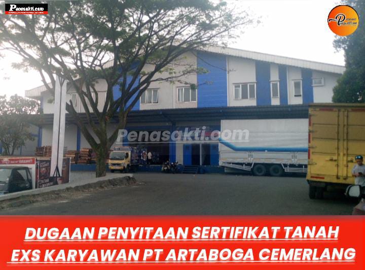 Dugaan Penggelapan Berujung Penyanderaan Sertifikat Tanah, Dua Mantan Karyawan PT Artaboga Cemerlang Angkat Bicara 