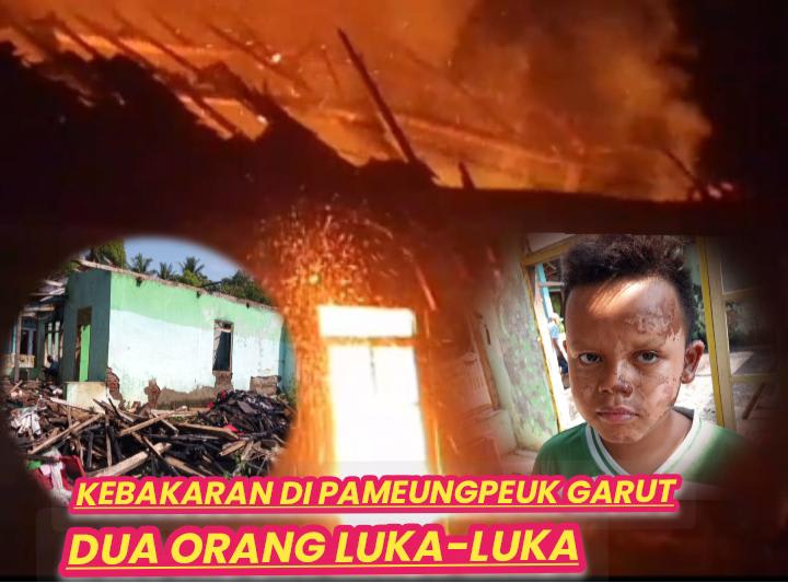 Kebakaran di Pameungpeuk Kabupaten Garut, Bapak dan Anak Menderita Luka-luka