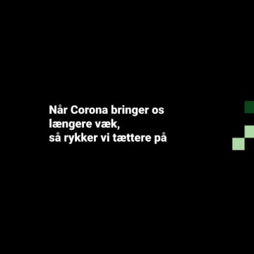 Når 'Corona bringer os længere væk - så rykker vi tættere på