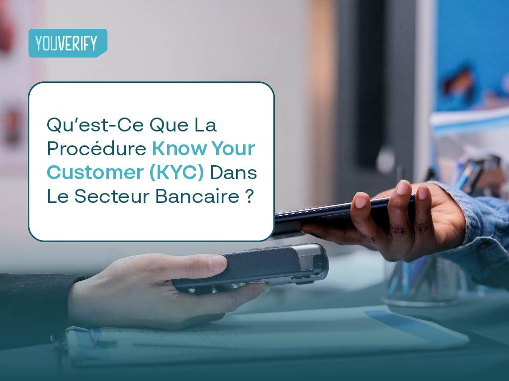 Qu’est-Ce Que La Procédure Know Your Customer (KYC) Dans Le Secteur Bancaire ?