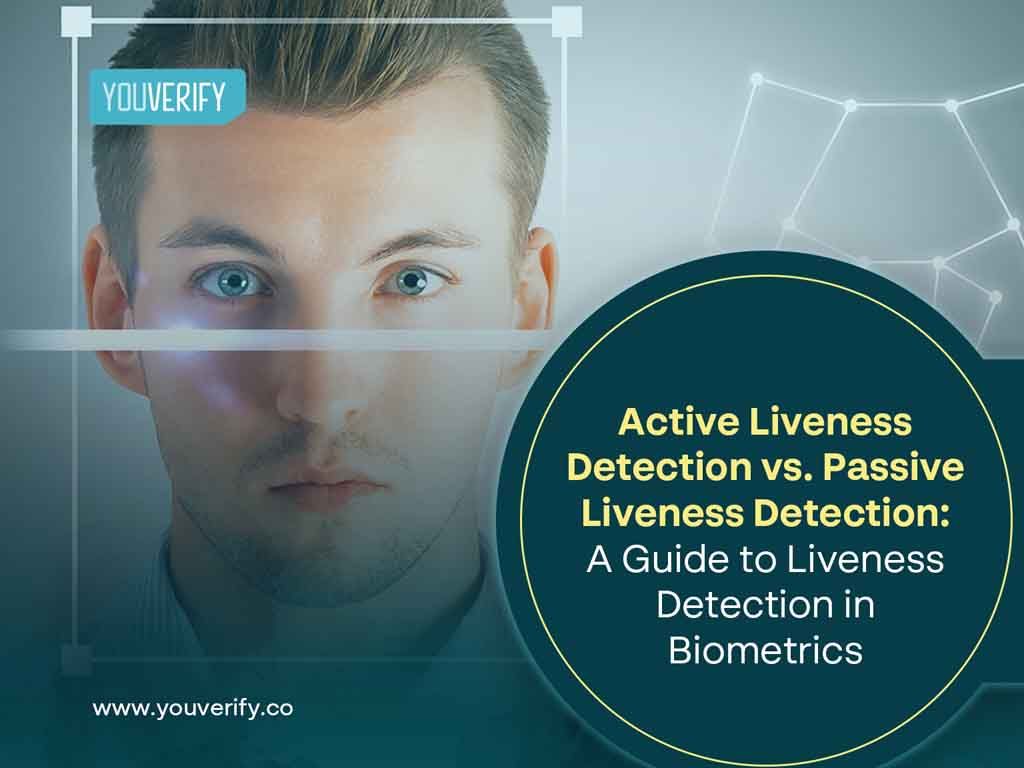 Active vs. Passive Liveness Detection: Guide to Liveness Detection in Biometrics