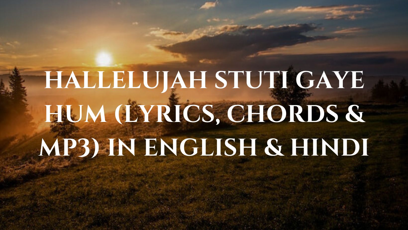 Hallelujah Stuti Gaye Hum (Lyrics, Chords & MP3) In English & Hindi