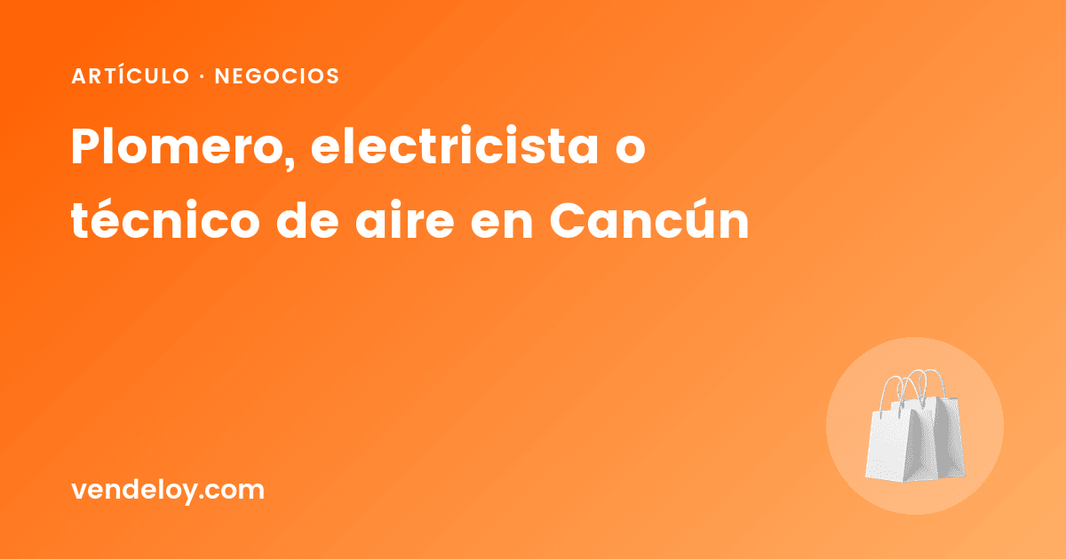 Plomero, electricista o técnico de aire en Cancún