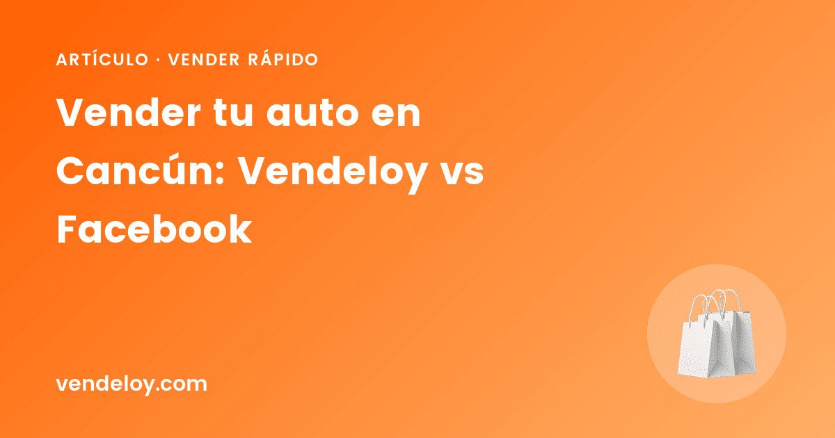 Vender tu auto en Cancún: Vendeloy vs Facebook