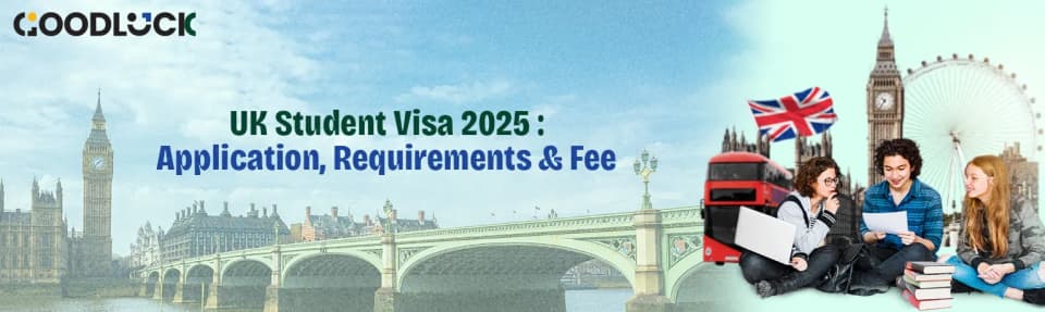 UK Student Visa 2025 : Application, Requirements & Fee