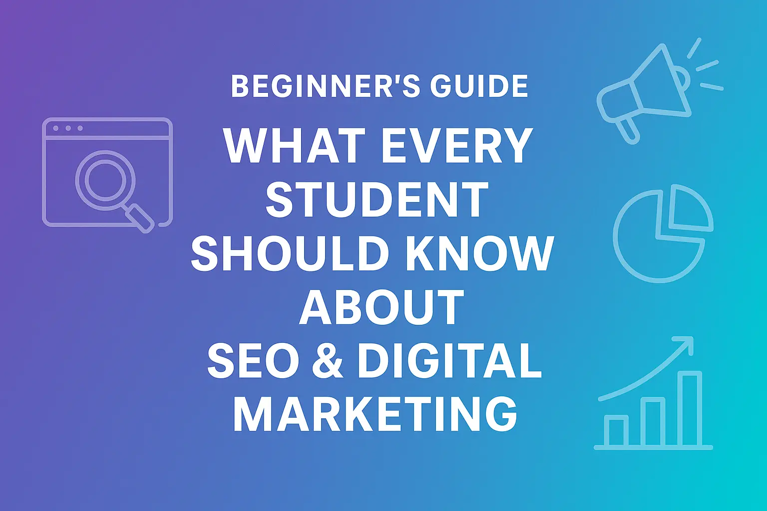 10-Step Beginner’s Guide: What Every Student Should Know About SEO & Digital Marketing (2026 Edition)