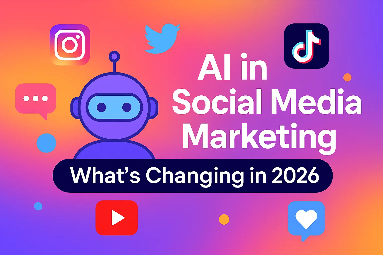 AI in Social Media Marketing: What’s Changing in 2026