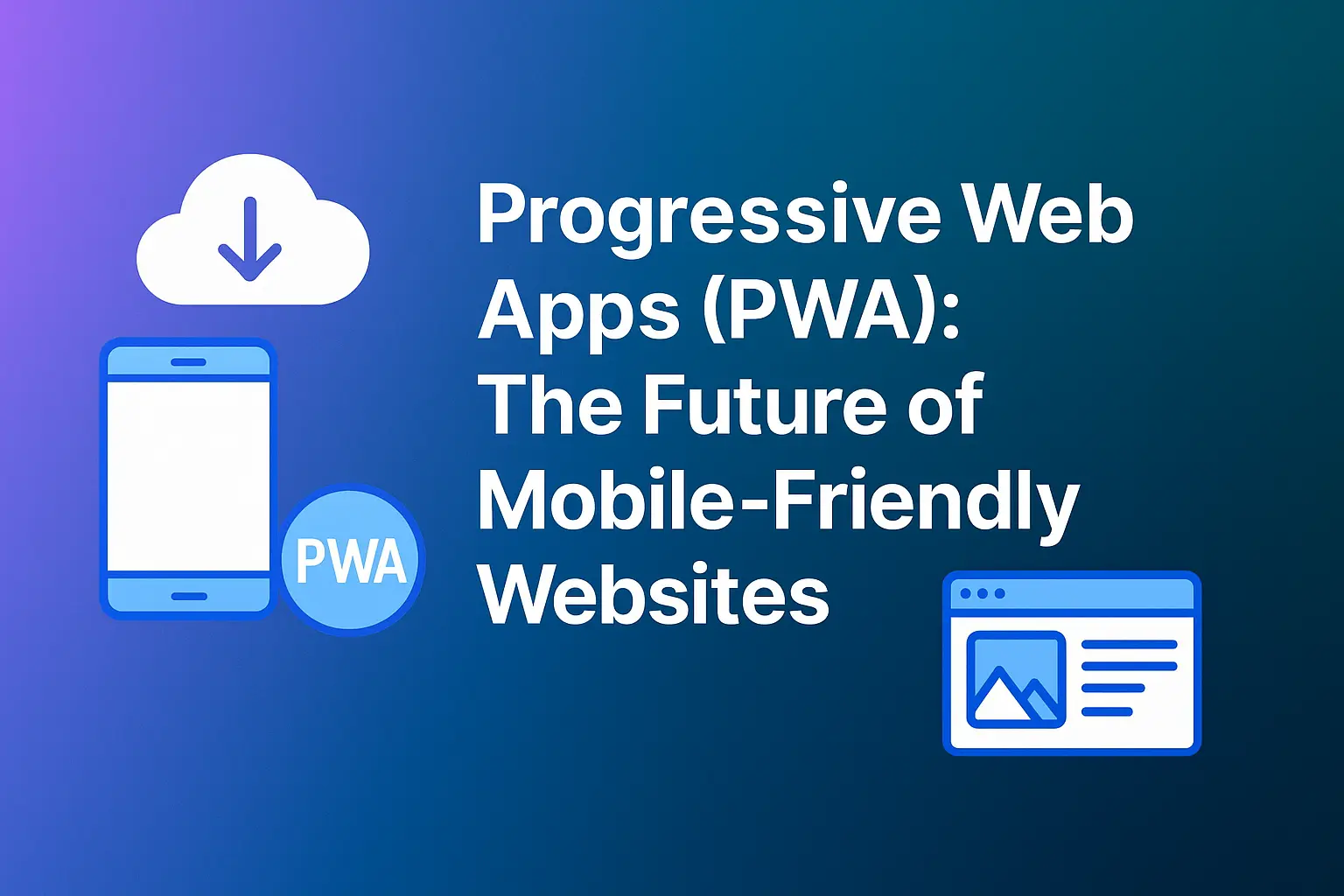 Progressive Web Apps (PWA): The Future of Mobile-Friendly Websites