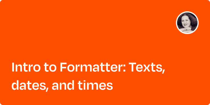 Intro to Formatter: Text, dates, and times