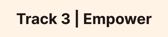 Track 3 Empower