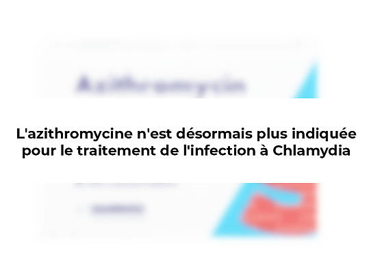 azithromycine plus indiqu&eacute;e contre la chlamydia