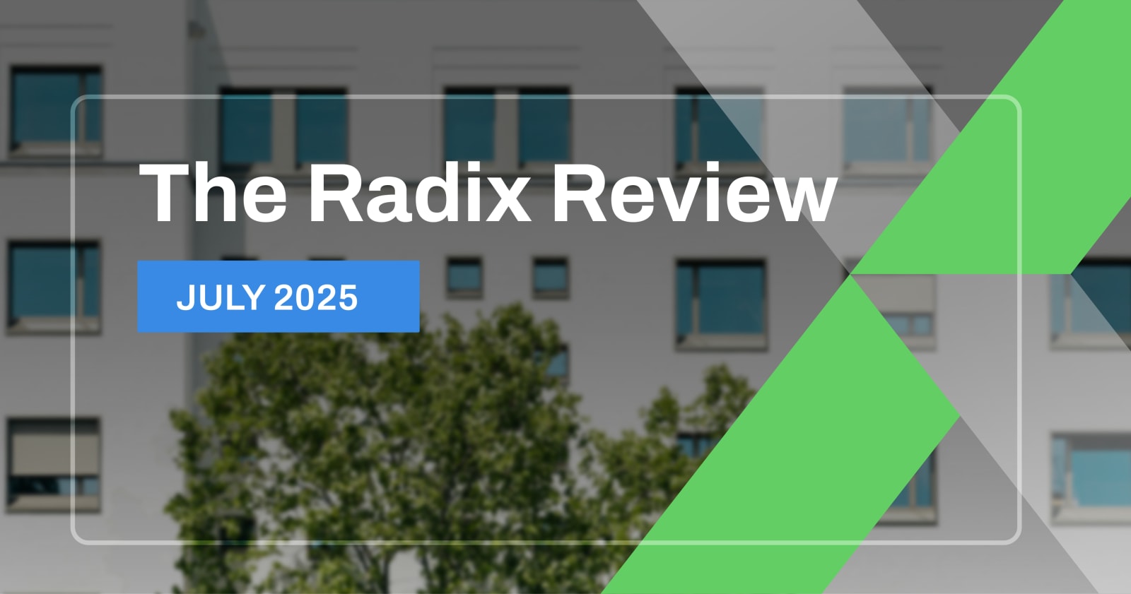 The Radix Review – July 2025