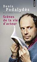 Denis Podalydes, Scènes de la vie d'acteur