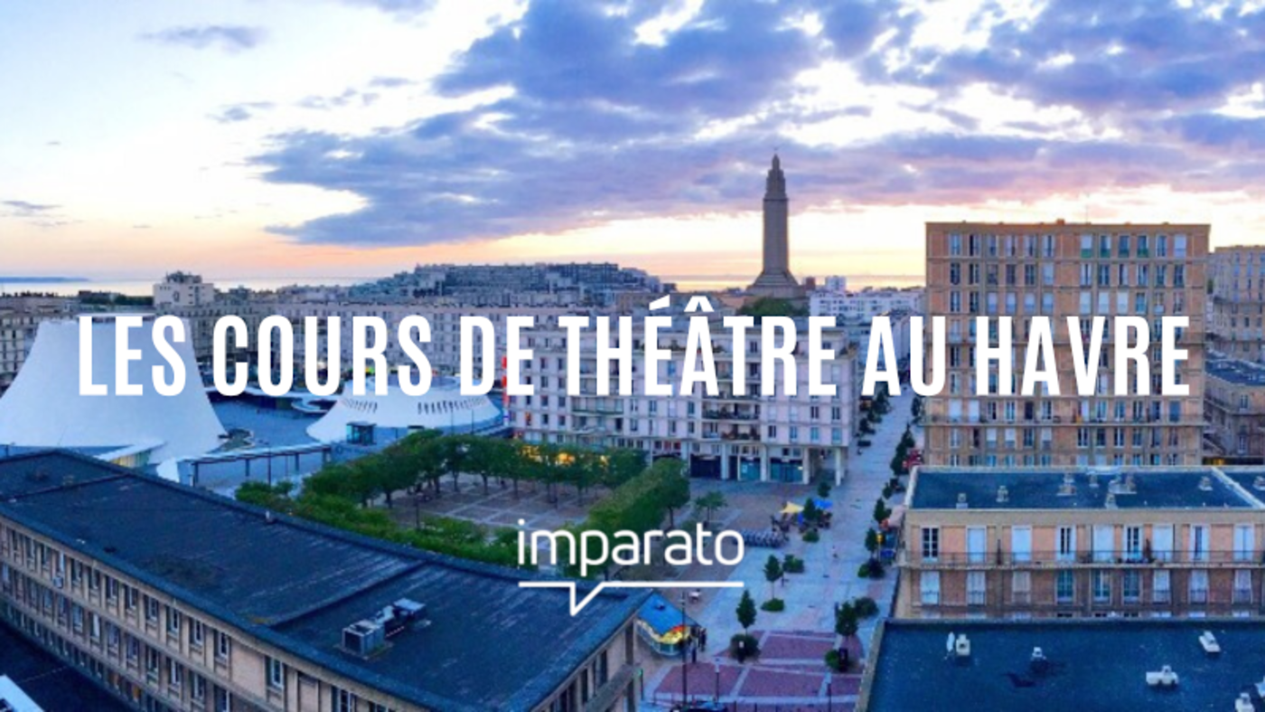 Les meilleurs cours de théâtre au Havre en 2022 — Imparato