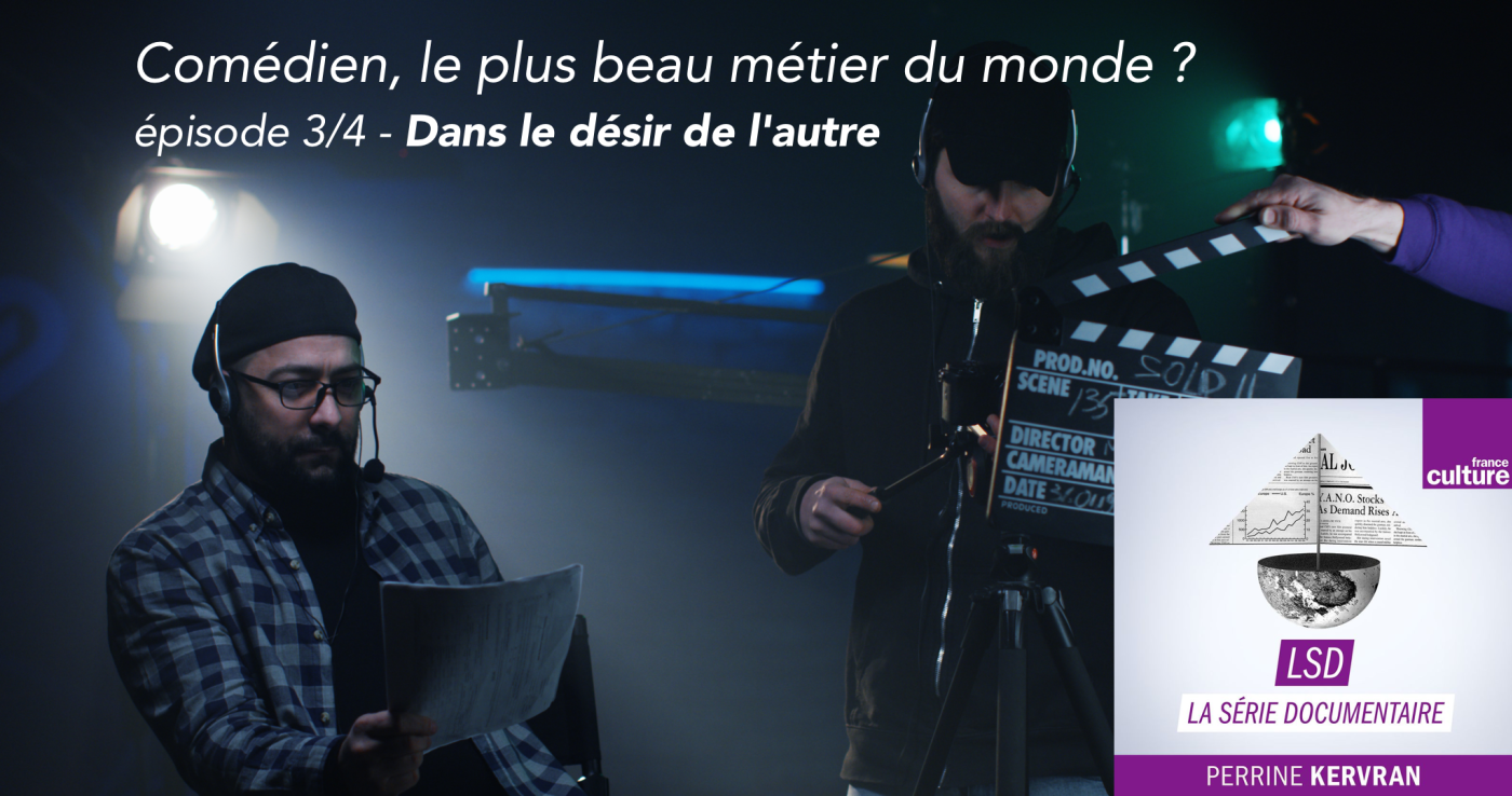 Comédien, le plus beau métier du monde ? épisode 3 Dans le désir de l'autre