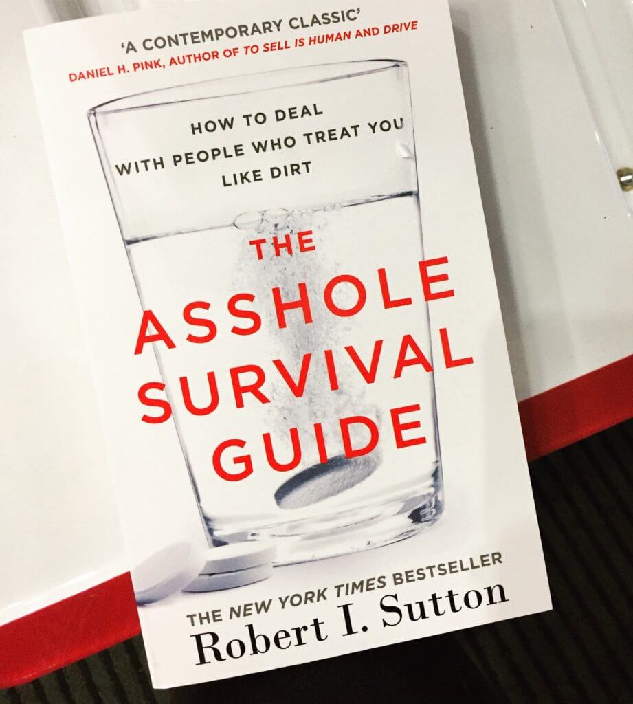 The Asshole Survival Guide: How to Deal with People Who Treat You Like Dirt, Robert Sutton