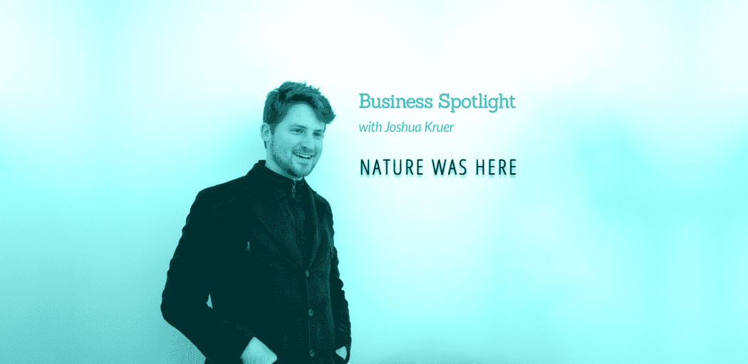 Nature Was Here Business Spotlight