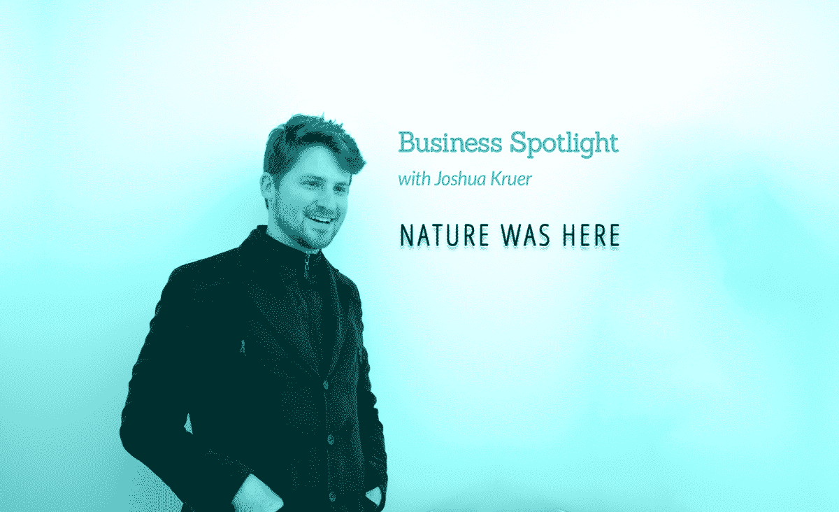 Nature Was Here Business Spotlight