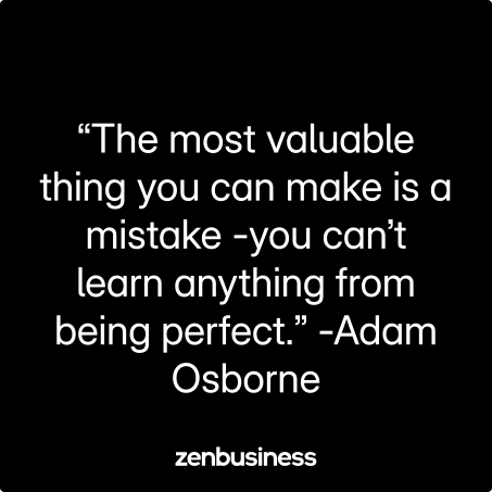 “The most valuable thing you can make is a mistake -you can’t learn anything from being perfect.” -Adam Osborne
