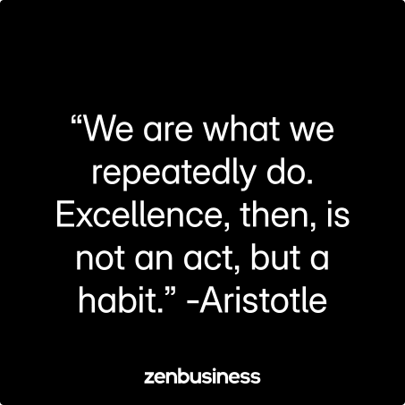 “We are what we repeatedly do. Excellence, then, is not an act, but a habit.” -Aristotle