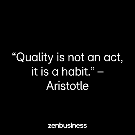 “Quality is not an act, it is a habit.” – Aristotle