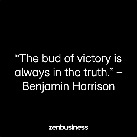 “The bud of victory is always in the truth.” – Benjamin Harrison