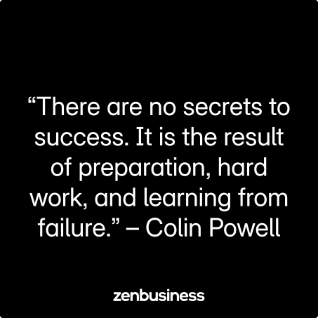 “There are no secrets to success. It is the result of preparation, hard work, and learning from failure.” – Colin Powell
