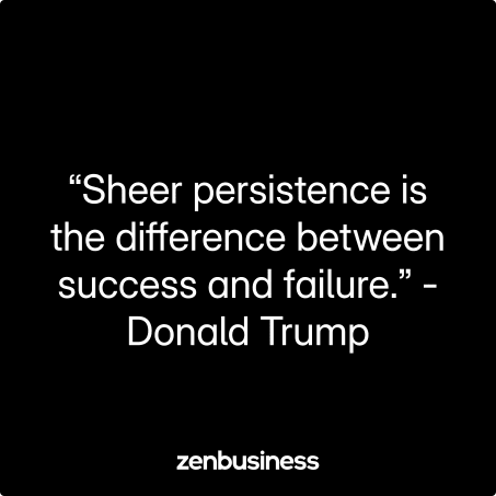 “Sheer persistence is the difference between success and failure.” -Donald Trump