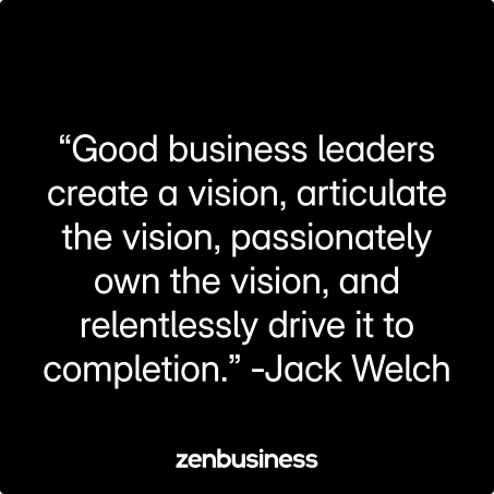 “Good business leaders create a vision, articulate the vision, passionately own the vision, and relentlessly drive it to completion.” -Jack Welch