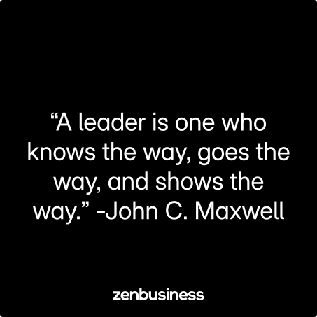 “A leader is one who knows the way, goes the way, and shows the way.” -John C. Maxwell