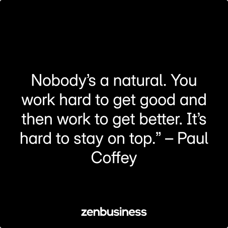 Nobody’s a natural. You work hard to get good and then work to get better. It’s hard to stay on top.” – Paul Coffey