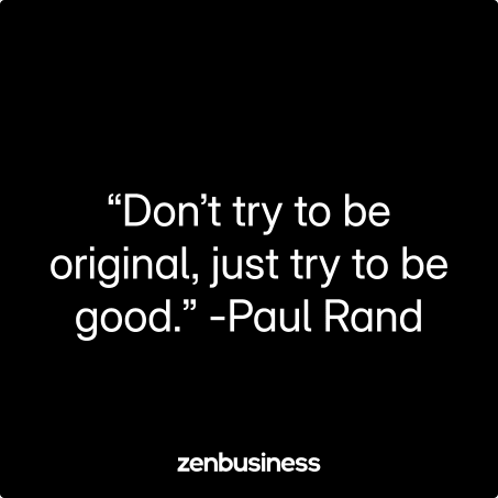 “Don’t try to be original, just try to be good.” -Paul Rand