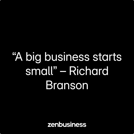 “A big business starts small” – Richard Branson