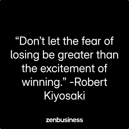 “Don’t let the fear of losing be greater than the excitement of winning.” -Robert Kiyosaki