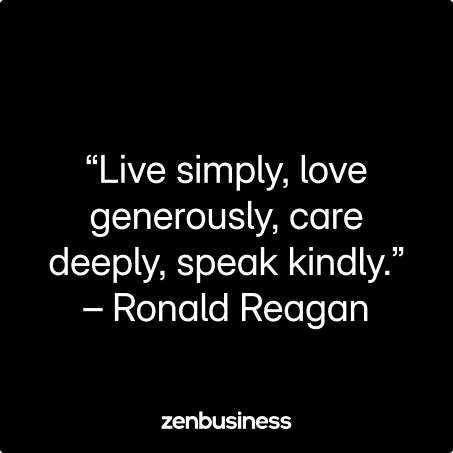 “Live simply, love generously, care deeply, speak kindly.” – Ronald Reagan
