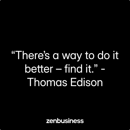 “There’s a way to do it better – find it.” -Thomas Edison