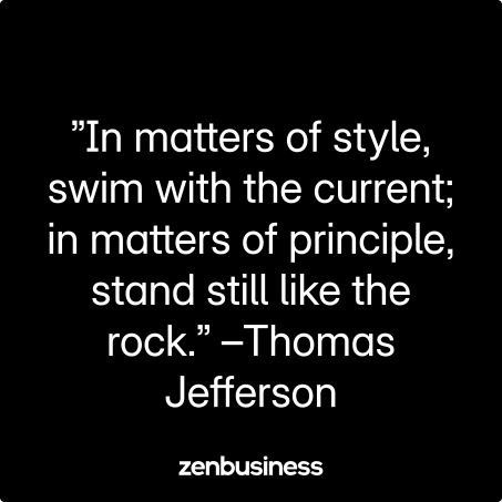 ”In matters of style, swim with the current; in matters of principle, stand still like the rock.” –Thomas Jefferson
